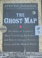 The Ghost Map - The Story of London's Most Terrifying Epidemic written by Steven Johnson performed by Alan Sklar on MP3 CD (Unabridged)